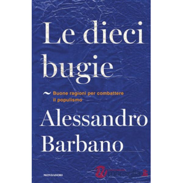 Dieci bugie. Buone ragioni per combattere il populismo (Le)
