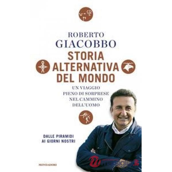 Storia alternativa del mondo. Un viaggio pieno di sorprese nel cammino dell'uomo. Dalle piramidi ai giorni nostri