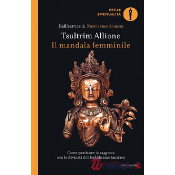 Mandala femminile. Come praticare la saggezza con le divinità del buddhismo tantrico (Il)