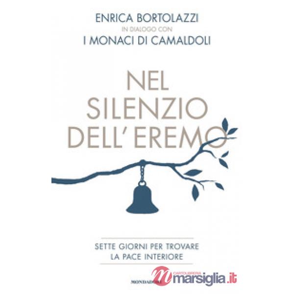 Nel silenzio dell'eremo. Sette giorni per trovare la pace interiore
