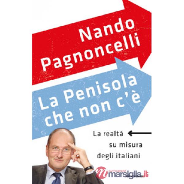 Penisola che non c'è. La realtà su misura degli italiani (La)