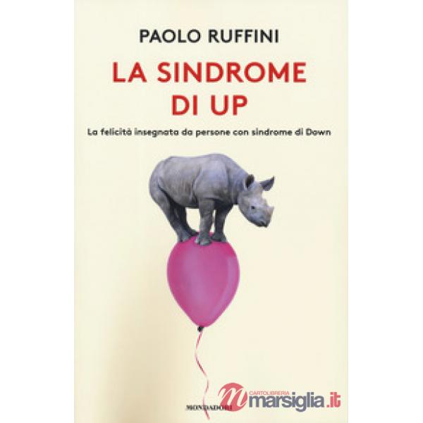 Sindrome di Up. La felicità insegnata da persone con sindrome di Down (La)