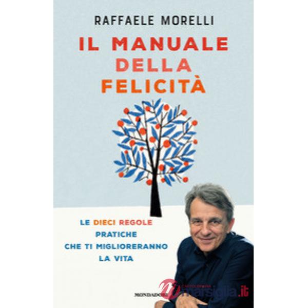 Manuale della felicità. Le dieci regole pratiche che ti miglioreranno la vita (Il)