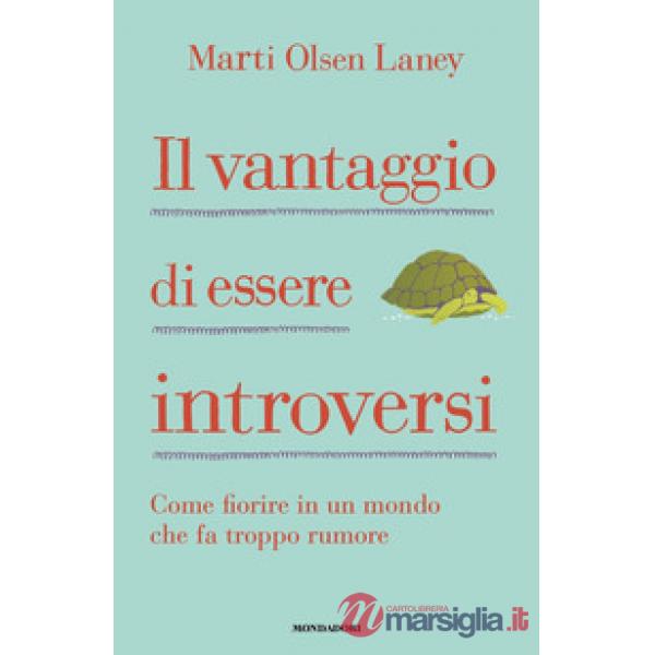 Vantaggio di essere introversi. Come fiorire in un mondo che fa troppo rumore (Il)