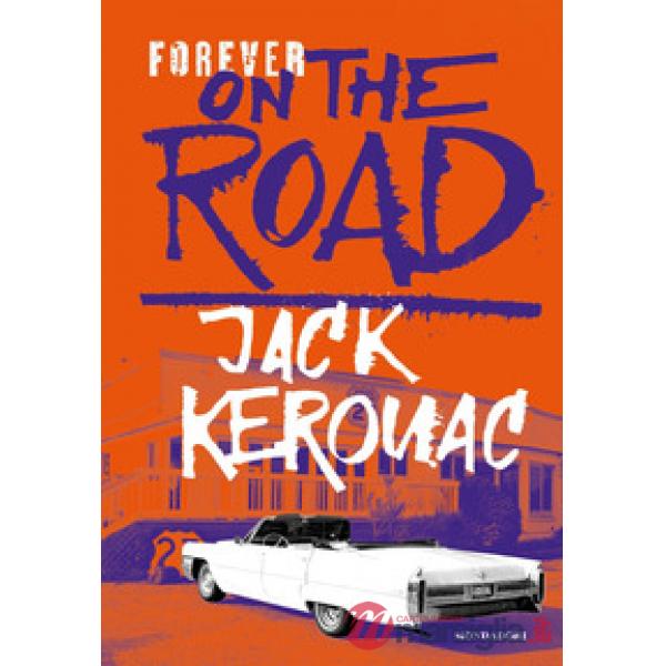 Forever on the road: Sulla strada-Big Sur-I vagabondi del Dharma. Ediz. illustrata
