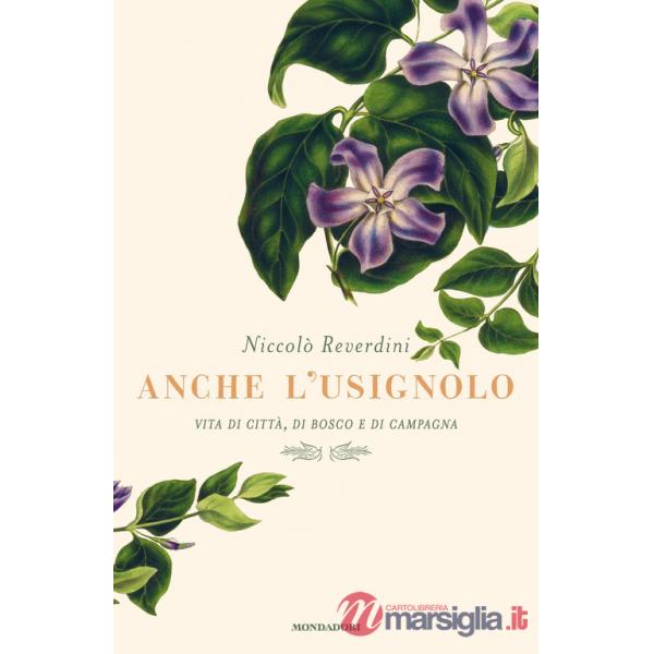 Anche l'usignolo. Vita di città, di bosco e di campagna