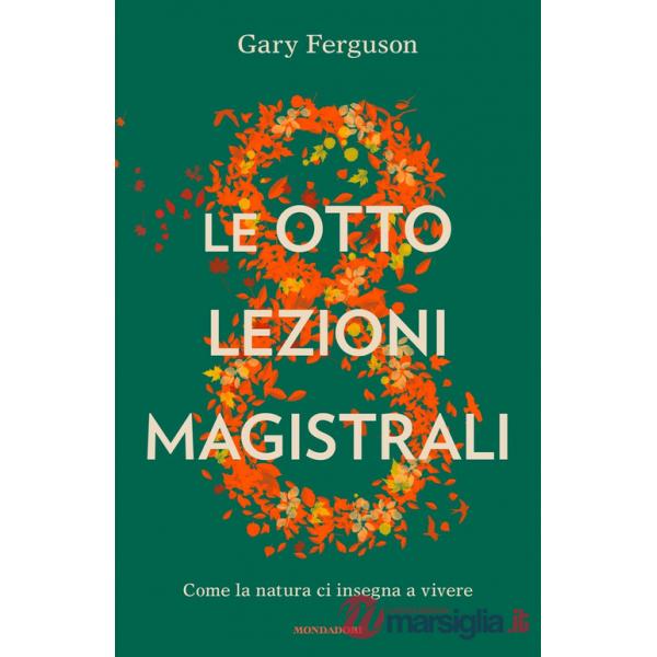 Otto lezioni magistrali. Come la natura ci insegna a vivere (Le)