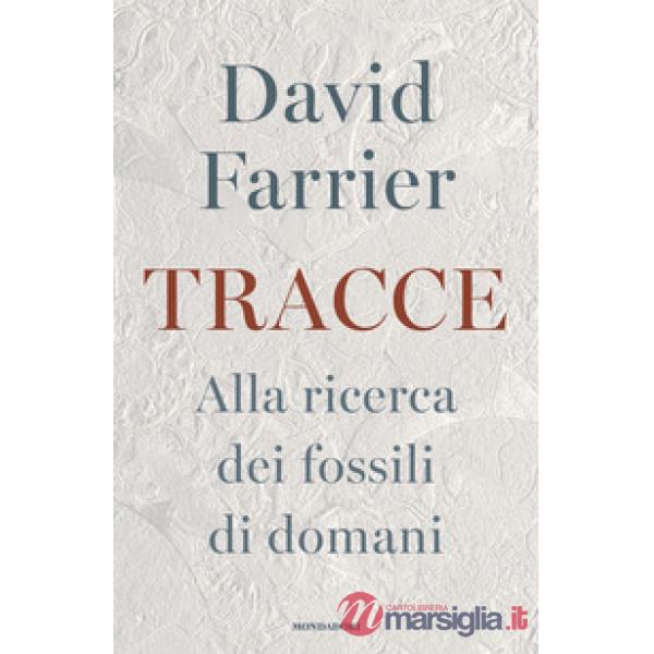 Tracce. Alla ricerca dei fossili di domani