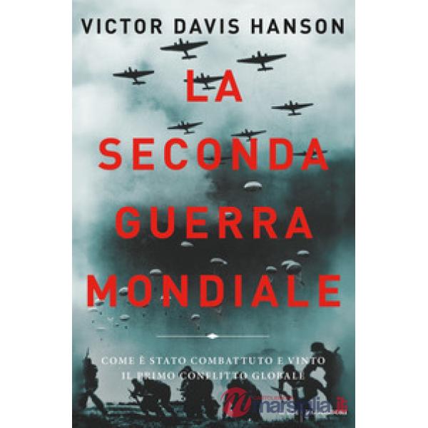 Seconda guerra mondiale. Come è stato combattuto e vinto il primo conflitto glob
