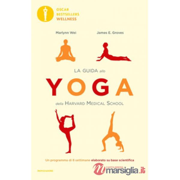 Guida allo yoga della Harvard Medical School. Un programma di 8 settimane elaborato su base scientifica (La)