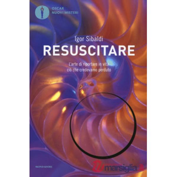 Resuscitare. L'arte di riportare in vita ciò che credevamo perduto