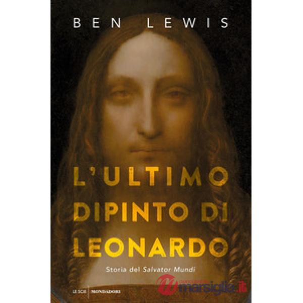 Ultimo dipinto di Leonardo. Storia del «Salvator Mundi» (L')