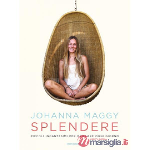 Splendere. Piccoli incantesimi per brillare ogni giorno