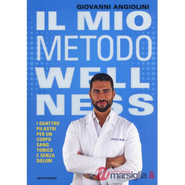Mio metodo wellness. I quattro pilastri per un corpo sano, tonico e senza dolori (Il)