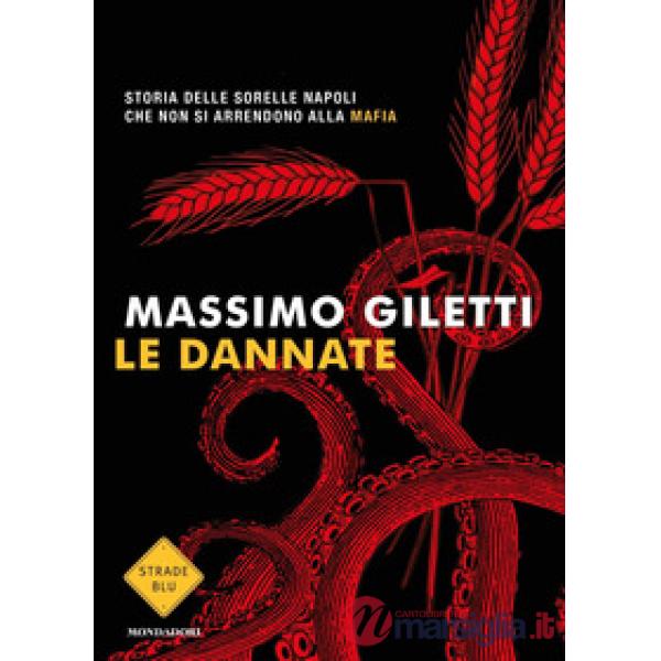 Dannate. Storia delle sorelle Napoli che non si arrendono alla mafia (Le)