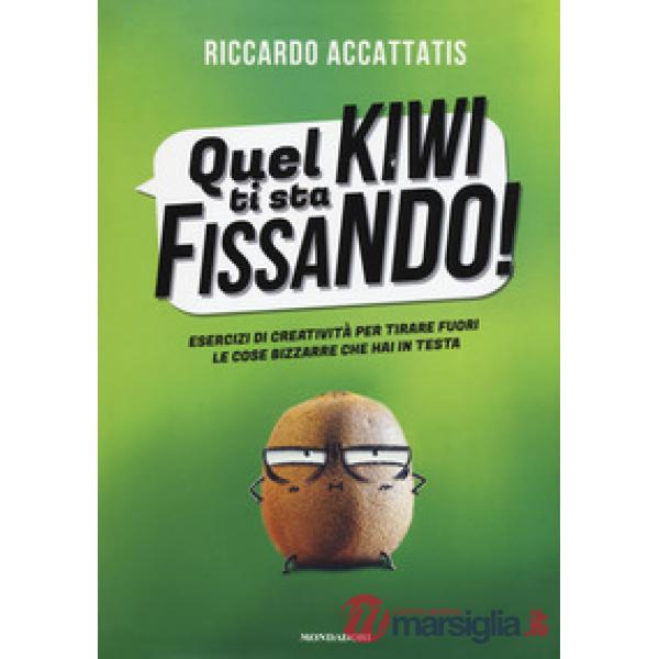 Quel kiwi ti sta fissando! Esercizi di creatività per tirare fuori le cose bizza