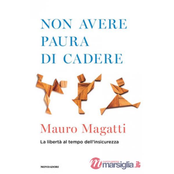 Non avere paura di cadere. La libertà al tempo dell'insicurezza