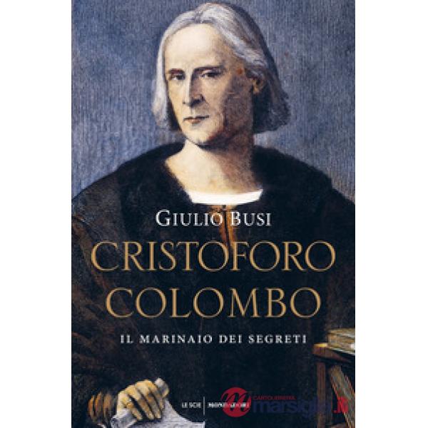 Cristoforo Colombo. Il marinaio dei segreti
