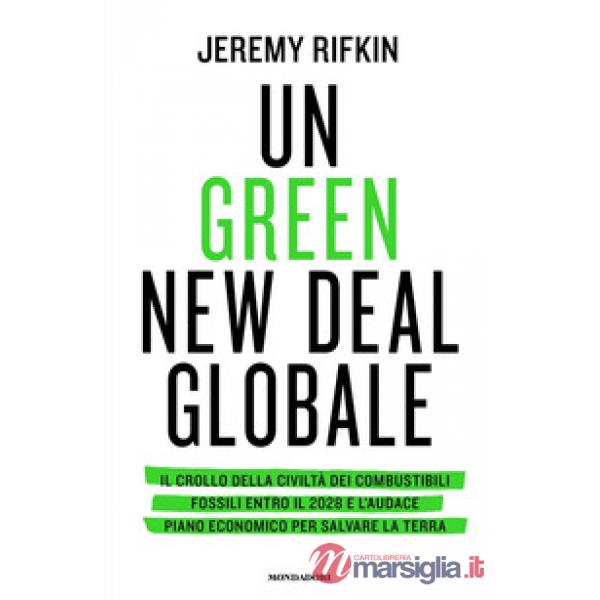 Green new deal globale. Il crollo della civiltà dei combustibili fossili entro il 2028 e l'audace piano economico per salvare la