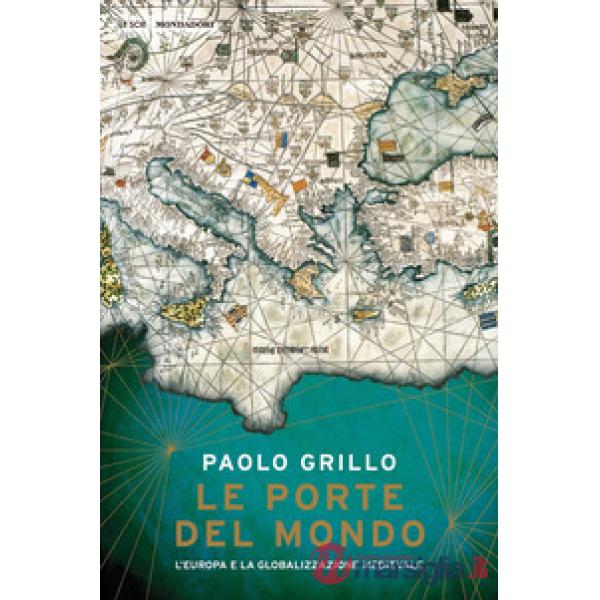 Porte del mondo. L'Europa e la globalizzazione medievale (Le)