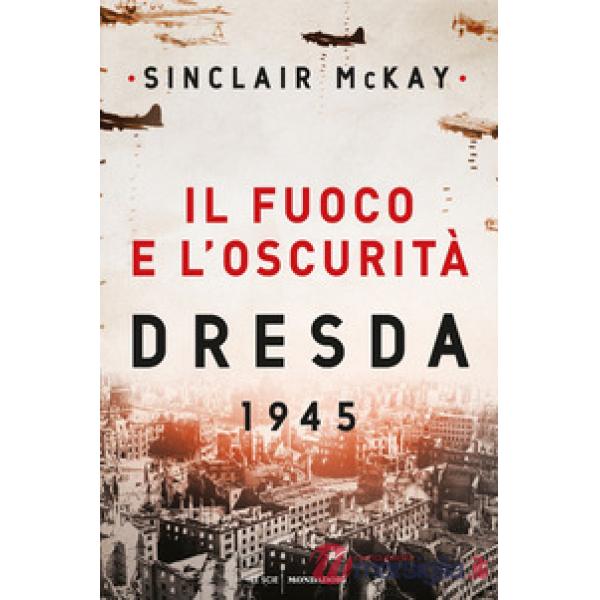 Fuoco e l'oscurità. Dresda 1945 (Il)