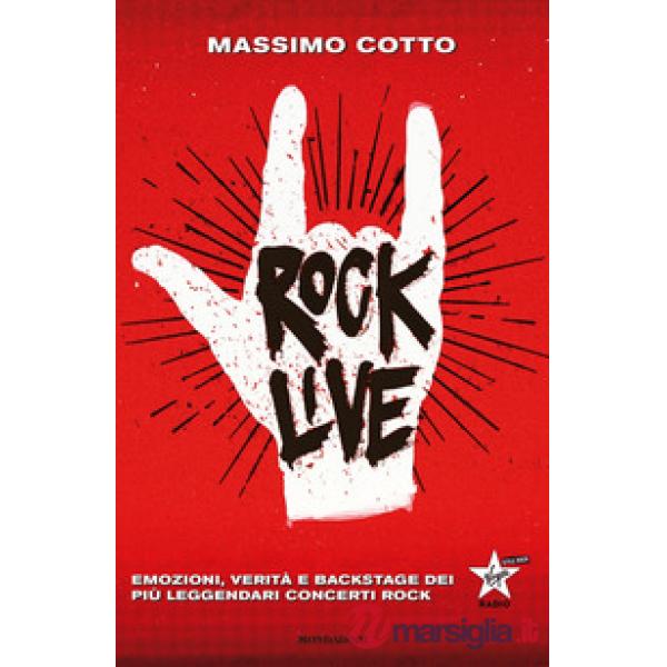 Rock live. Emozioni, verità e backstage dei più leggendari concerti rock