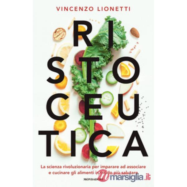 Ristoceutica. La scienza rivoluzionaria per imparare ad associare e cucinare gli alimenti in modo più salutare
