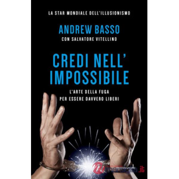 Credi nell'impossibile. L'arte della fuga per essere davvero liberi