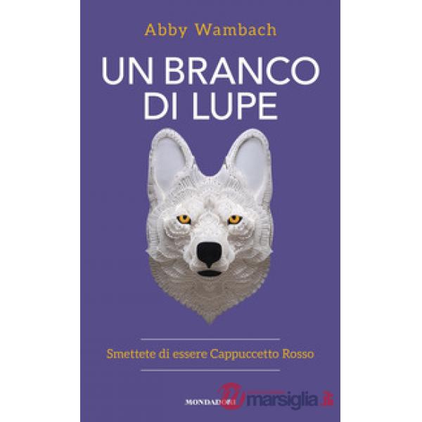 Branco di lupe. Smettete di essere Cappuccetto Rosso (Un)