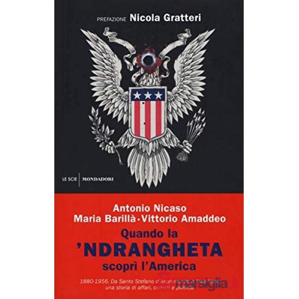Quando la 'ndrangheta scoprì l'America. 1880-1956. Da Santo Stefano d'Aspromonte a New York, una storia di affari, crimini e pol