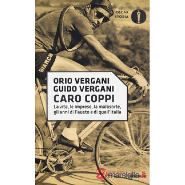 Caro Coppi. La vita, le imprese, la malasorte, gli anni di Fausto e di quell'Italia