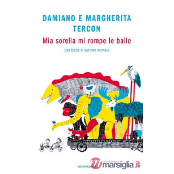 Mia sorella mi rompe le balle. Una storia di autismo normale