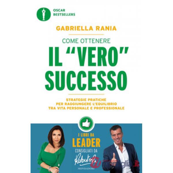 Come ottenere il «vero» successo. Strategie pratiche per raggiungere l'equilibrio tra vita personale e professionale
