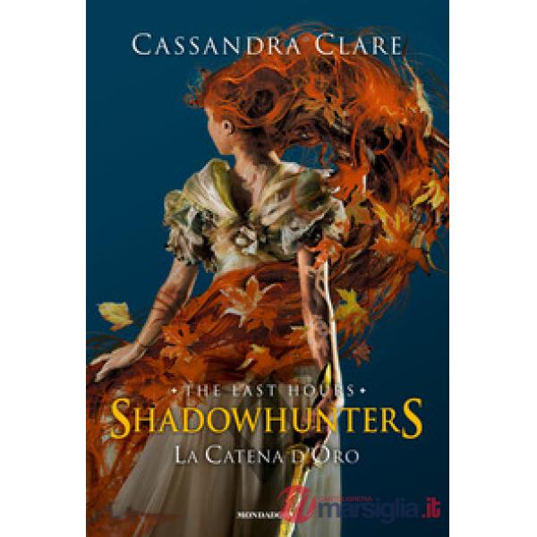 Catena d'oro. Shadowhunters. The last hours. Ediz. speciale (La)