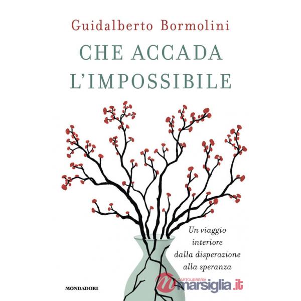Che accada l'impossibile. Un viaggio interiore dalla disperazione alla speranza