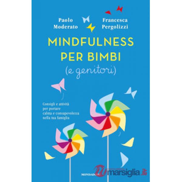 Mindfulness per bimbi (e genitori). Consigli e attività per portare calma e consapevolezza nella tua famiglia
