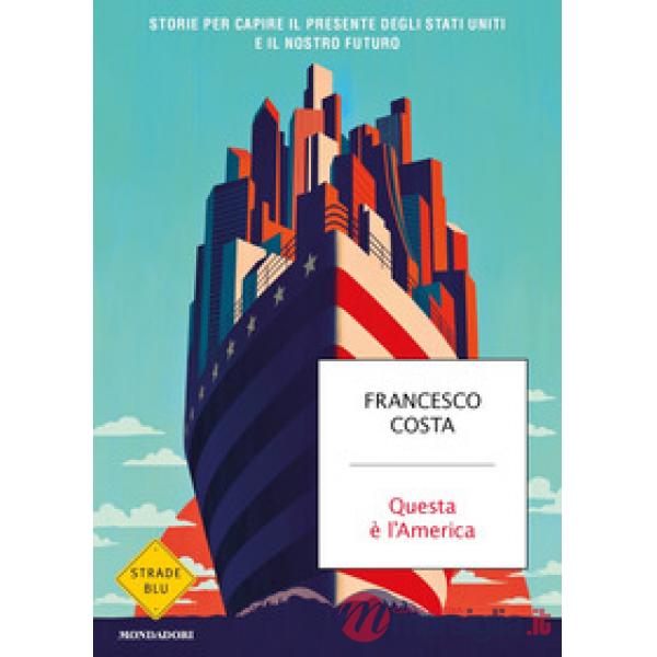 Questa è l'America. Storie per capire il presente degli Stati Uniti e il nostro futuro