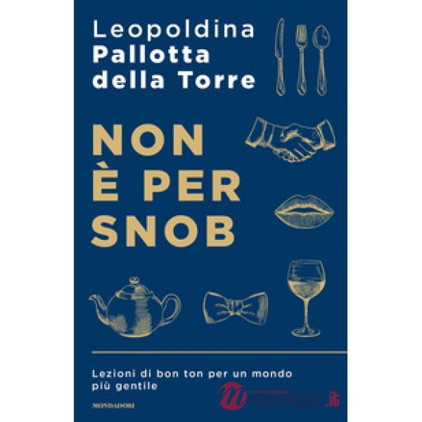 Non è per snob. Lezioni di bon ton per un mondo più gentile