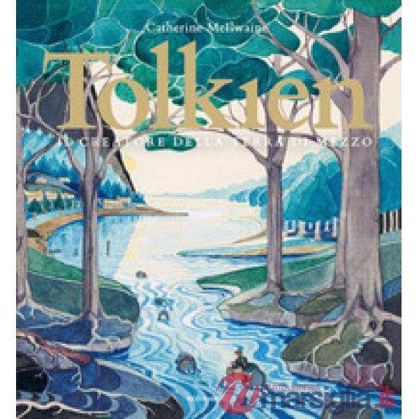 Tolkien. Il creatore della terra di mezzo. Ediz. a colori