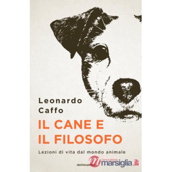 Cane e il filosofo. Lezioni di vita dal mondo animale (Il)