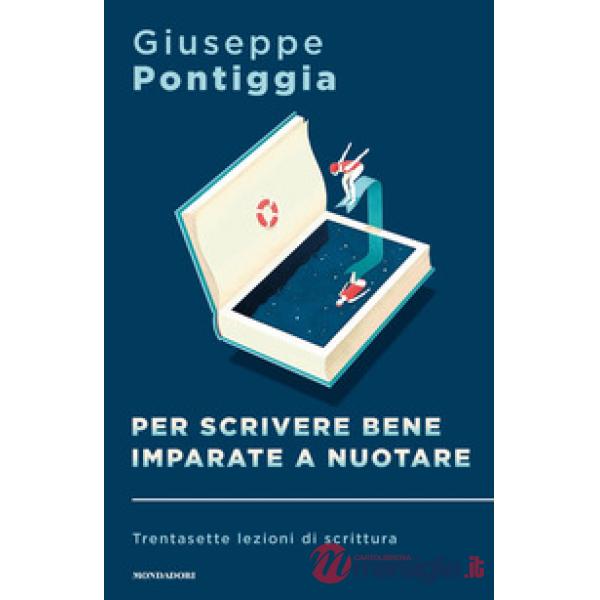 Per scrivere bene imparate a nuotare. Trentasette lezioni di scrittura
