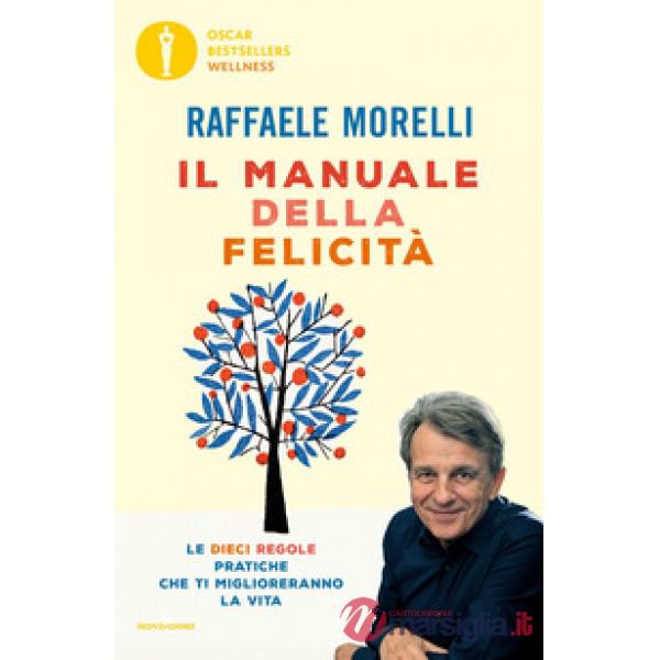 Manuale della felicità. Le dieci regole pratiche che ti miglioreranno la vita (Il)