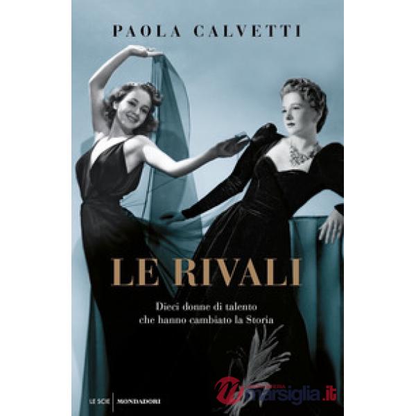Rivali. Dieci donne di talento che hanno cambiato la storia (Le)