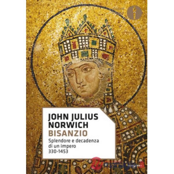 Bisanzio. Splendore e decadenza di un impero 330-1453