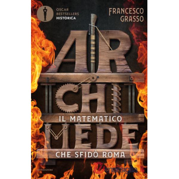Archimede. Il matematico che sfidò Roma