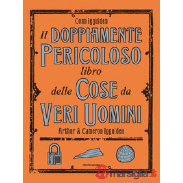 Doppiamente pericoloso libro delle cose da veri uomini (Il)