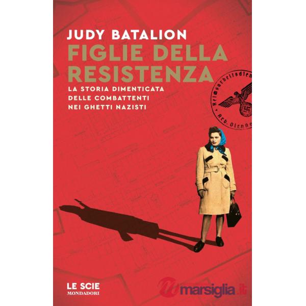 Figlie della Resistenza. La storia dimenticata delle combattenti nei ghetti nazisti