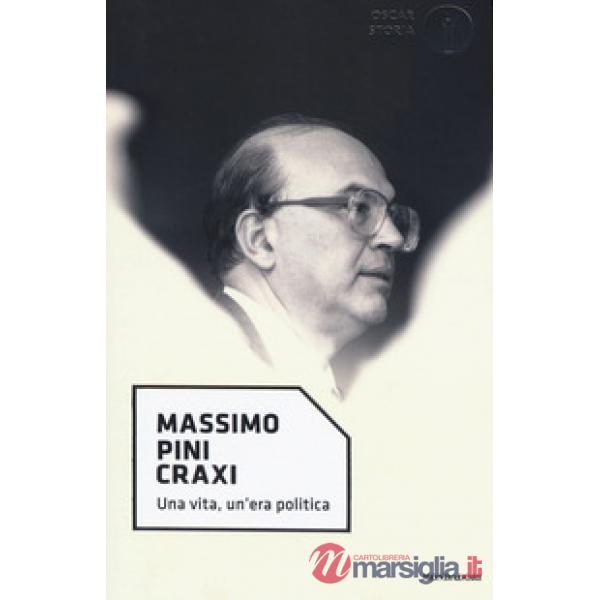 Craxi. Una vita, un'era politica