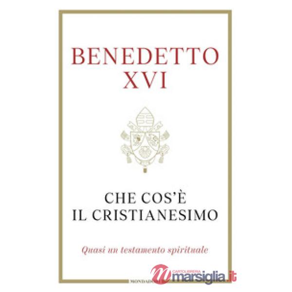Che cos'è il cristianesimo. Quasi un testamento spirituale