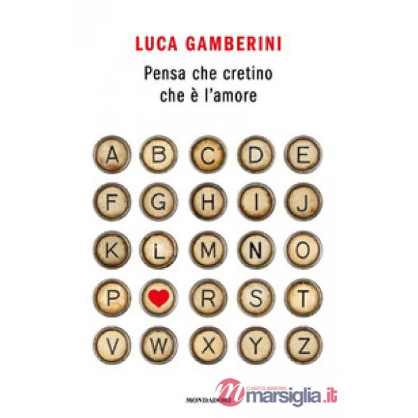 Pensa che cretino che è l'amore
